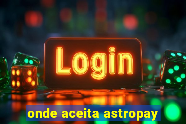 onde aceita astropay